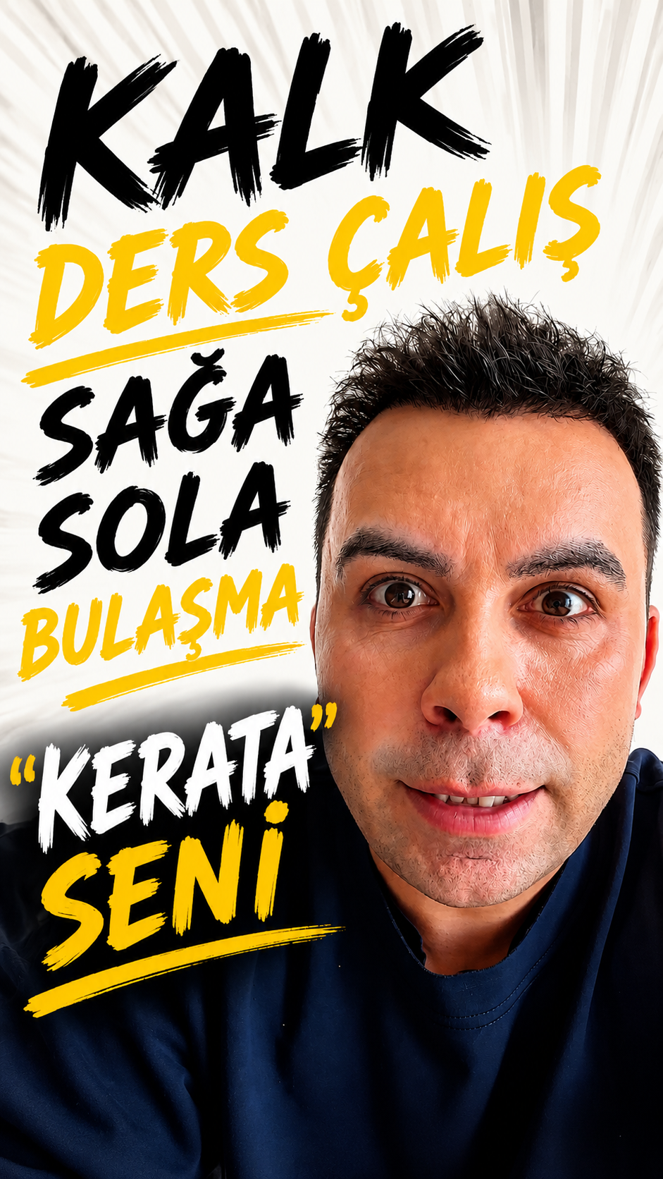 Kalk ders çalış Kerata!