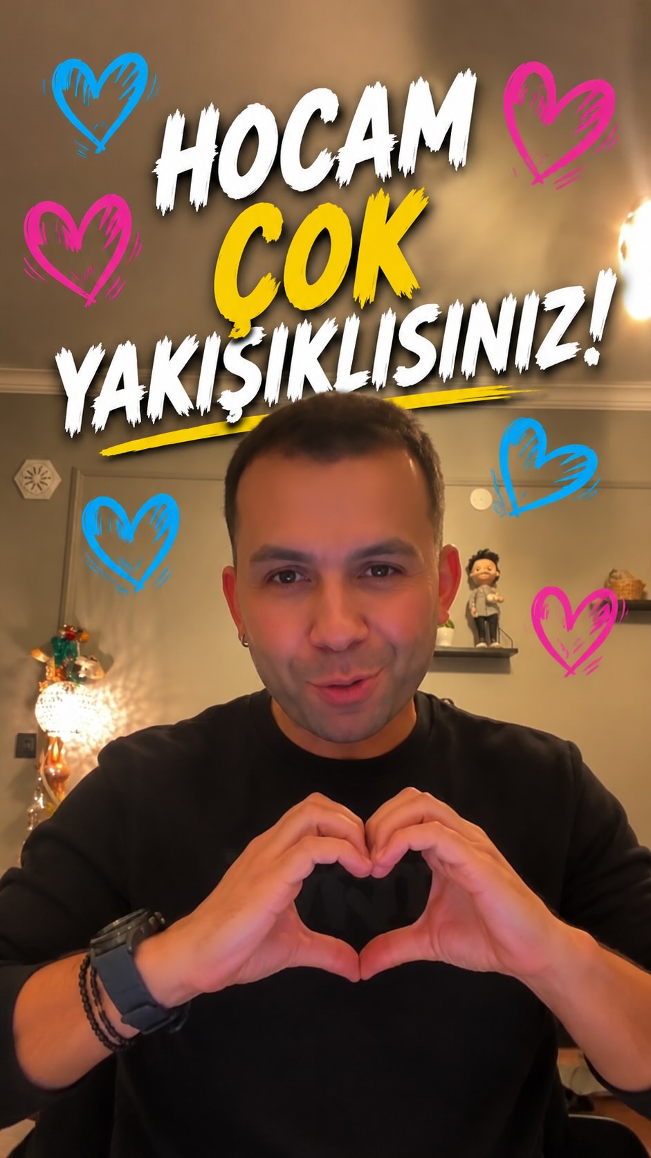 Hocam çok yakışıklısınız