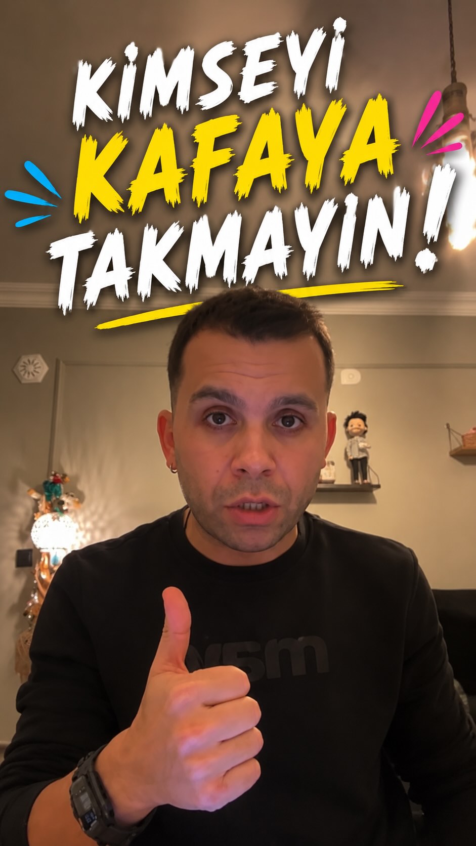 Kimseyi kafaya takmayın